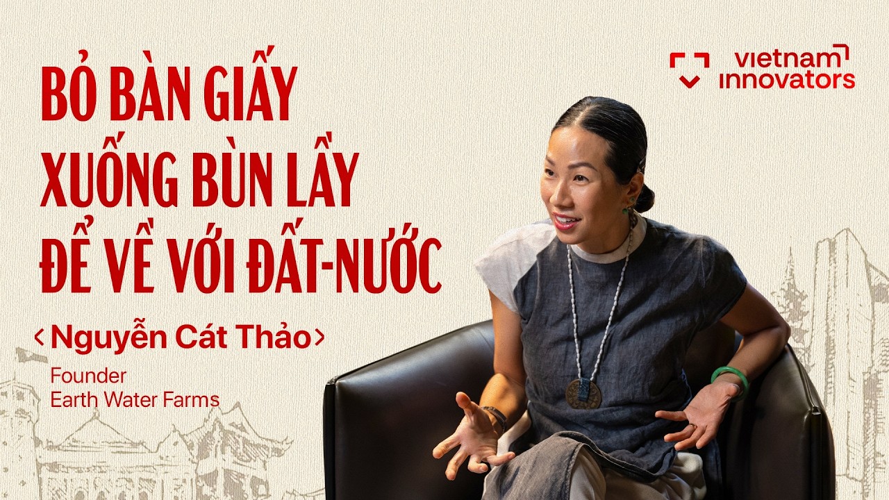 Nữ CEO từ bỏ công việc bàn giấy để đi cày ruộng? | Nguyễn Cát Thảo Founder Earth Water Farms| EP 118 Nữ CEO từ bỏ công việc bàn giấy để đi cày ruộng? | Nguyễn Cát Thảo Founder Earth Water Farms| EP 118