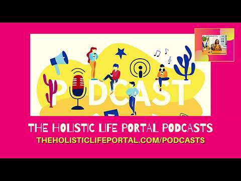 THE HOLISTIC LIFE PORTAL PODCASTS