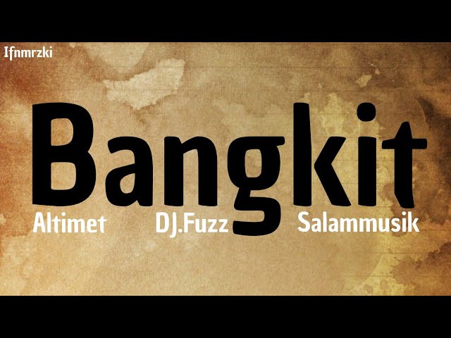 Altimet X Dj Fuzz X Salam - Bangkit ( lirik) class=