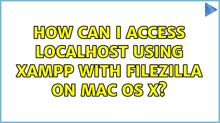 How can I access localhost using XAMPP with Filezilla on Mac OS X?