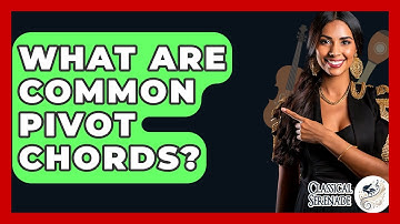 What Are Common Pivot Chords? - Classical Serenade