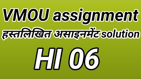 VMOU ASSIGNMENT SOLUTION.  History B A final  HI 06 . vmou  BA 3rd year assignment solution HI 06
