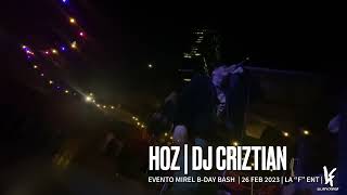 ES EL HOZ • DJ CRIZTIAN EN VIVO | EVENTO MIREL B-DAY BASH  | 26 FEB 2023 | LA “F” ENT |