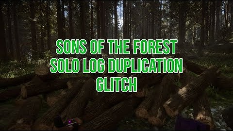 Sons of The Forest - Solo Log Duplication Glitch