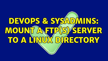 DevOps & SysAdmins: Mount a FTP(S) Server to a linux directory (2 Solutions!!)