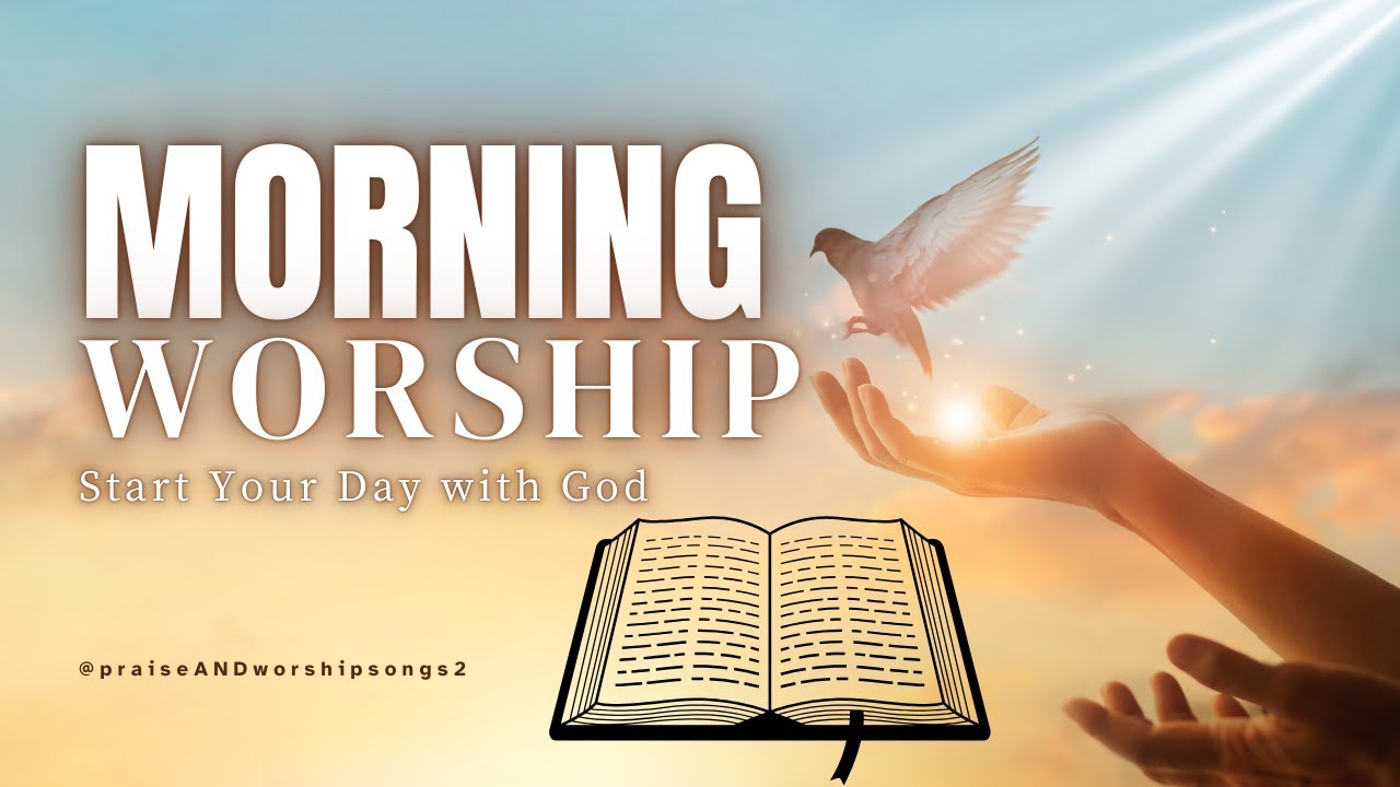 Early Morning Praise Worship 2025 | 4 Songs for Prayer & Devotion (Start Your Day with God)
