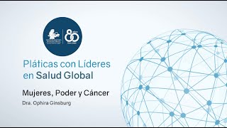 Mujeres, Poder y Cáncer - Dra. Ophira Ginsburg