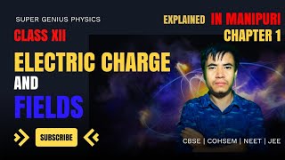 01. Electric Charge and Fields | Class 12 Physics Chapter 1 in Manipuri | #cbse #cohsem #neet #jee