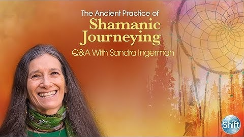 The Ancient Practice of Shamanic Journeying Q&A with Sandra Ingerman