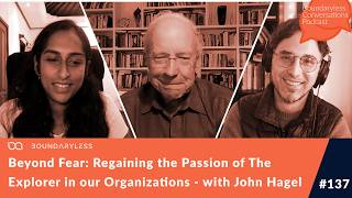 #137 - Beyond Fear: Regaining the Passion of The Explorer in our Organizations - with John Hagel