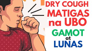 Lunas at Gamot sa DRY COUGH o MATIGAS na UBO | Home Remedies para mawala at tumigil ang DRY COUGH