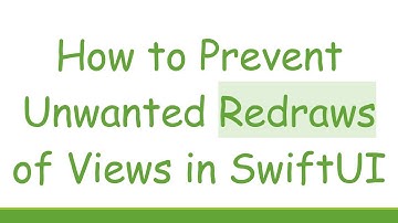 How to Prevent Unwanted Redraws of Views in SwiftUI