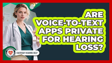 Are Voice-to-text Apps Private For Hearing Loss? - Everyday Hearing Help