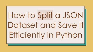 How to Split a JSON Dataset and Save It Efficiently in Python