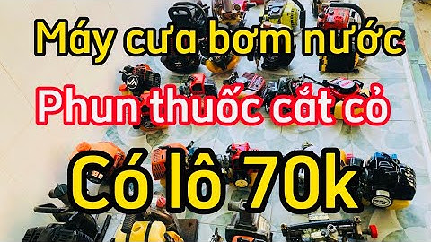 16/2 máy cưa bơm nước phun thuốc cắt cỏ có lô 70k lh #zalo0862053933