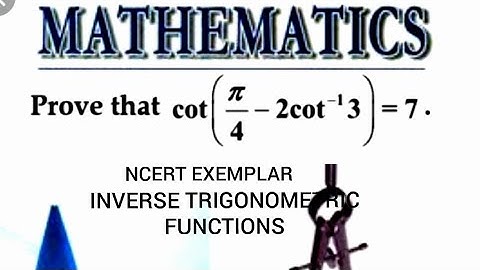 Class XII INVERSE TRIGONOMETRIC FUNCTIONS NCERT EXEMPLAR || cot[pi/4 -2cot inverse 3] =7