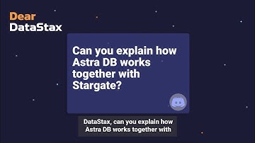 Dear DataStax Episode 4: How does Astra DB work together with Stargate?