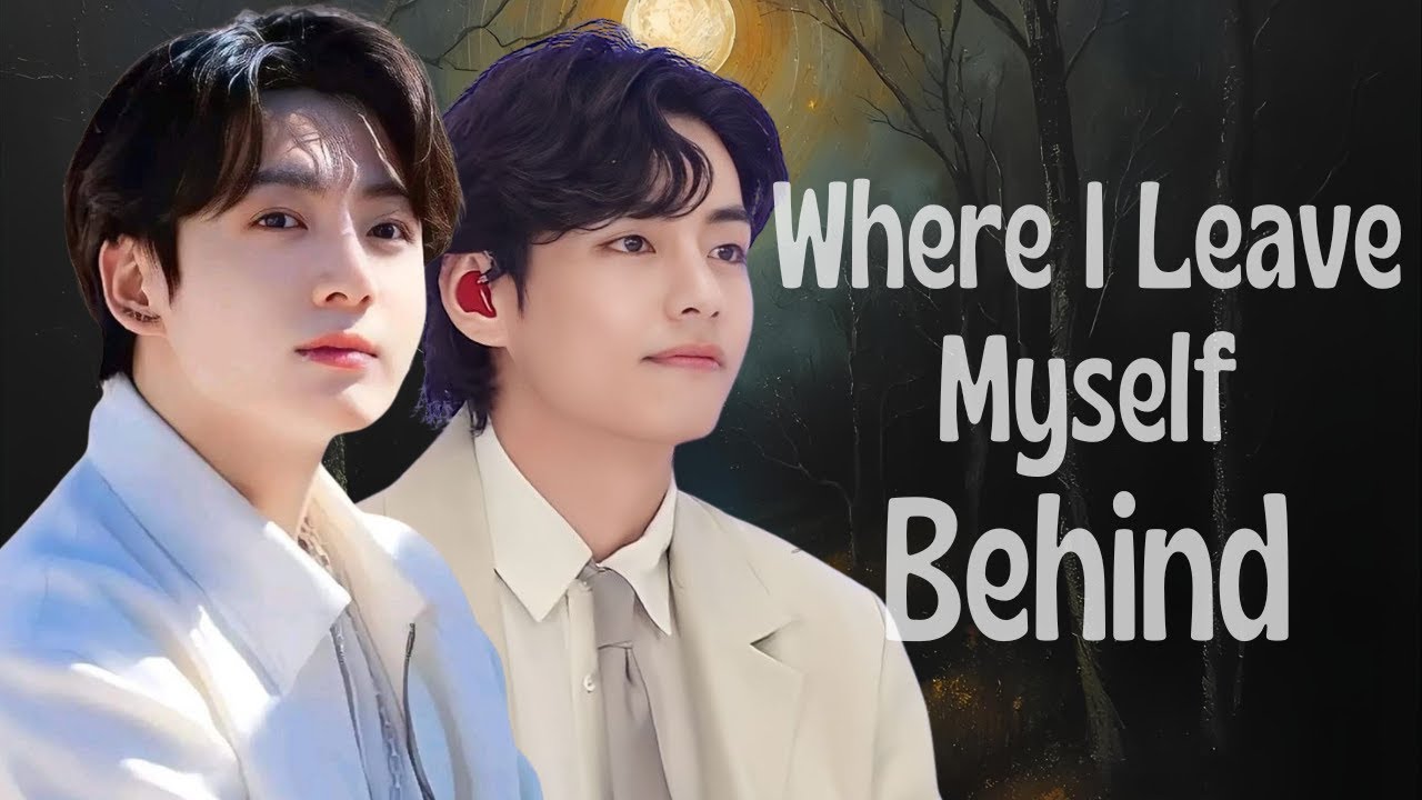 Where I Leave Myself Behind Jungkook x Taehyung (AI Cover FMV)