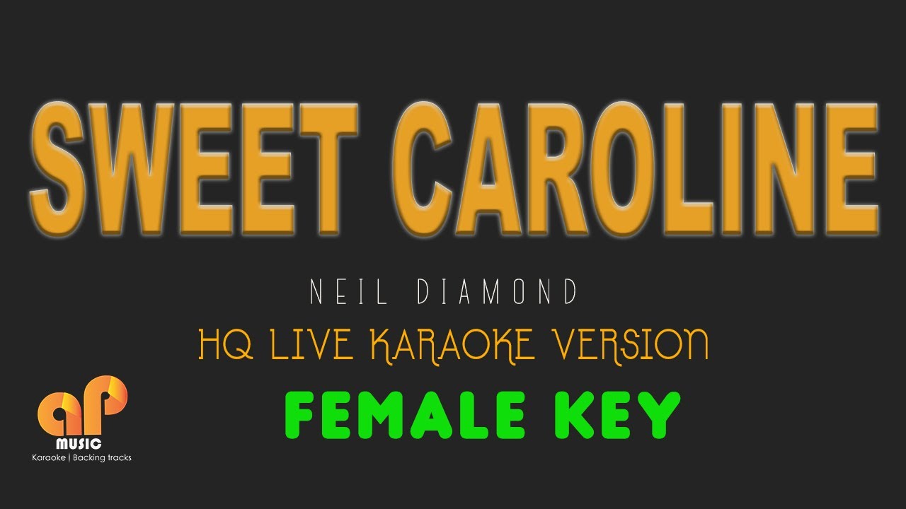 SWEET CAROLINE - Neil Diamond (FEMALE KEY HQ KARAOKE VERSION) SWEET CAROLINE - Neil Diamond (FEMALE KEY HQ KARAOKE VERSION)