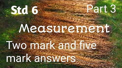 Std 6/Science/Unit 1/Measurement/two mark and five mark answers/part 3