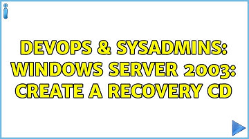 DevOps & SysAdmins: Windows Server 2003: Create a Recovery CD (2 Solutions!!)