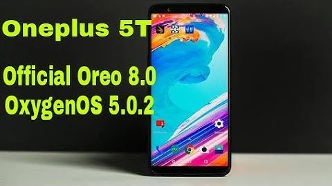 Oneplus 5T Official Oreo Update OxygenOS 5.0.2!!