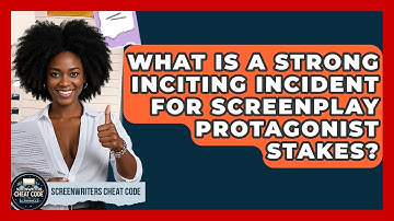 What Is A Strong Inciting Incident For Screenplay Protagonist Stakes? - Screenwriter