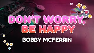 Bobby McFerrin - Don't Worry, Be Happy | Lyrics