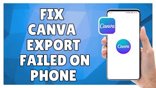 How to Fix Canva Export Failed on Phone