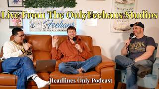 Live From The OnlyFeehans Studios | Headlines Only Ep. 16