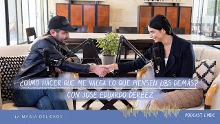 ¿Cómo hacer que me valga lo que piensen? con José Eduardo Derbez | T2. Cap #14 La Magia del Caos