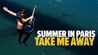 Take Me Away | Summer In Paris