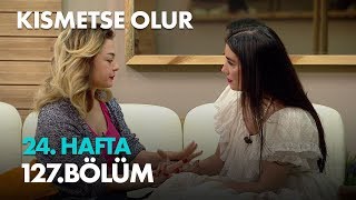 Kısmetse Olur 24. Hafta 127. Bölüm - Full Bölüm