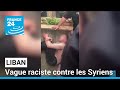 Liban  vague raciste contre les syriens  france 24