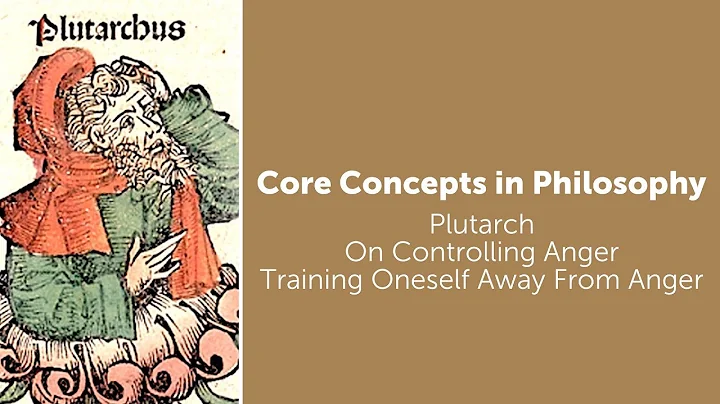 Plutarch, On Controlling Anger | Training Ourselves Away From Anger | Philosophy Core Concepts