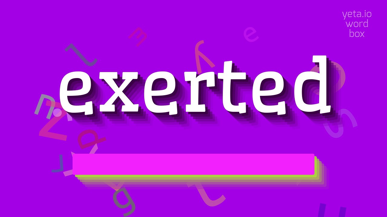 How to say "exerted"! (High Quality Voices)