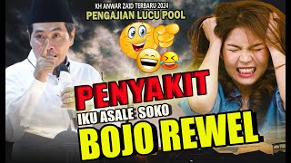 Kh Anwar Zaid terbaru PENYAKIT IKU ASALE SOKO BOJO REWEL