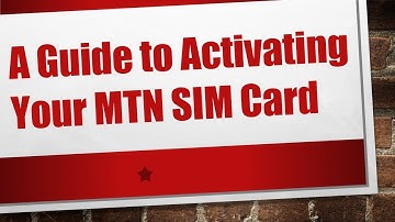 A Guide to Activating Your MTN SIM Card