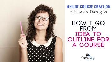 Online Course Creation - How to Go from Idea to Outline with Your Course with Laura Pennington