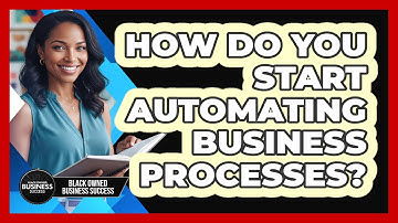 How Do You Start Automating Business Processes?