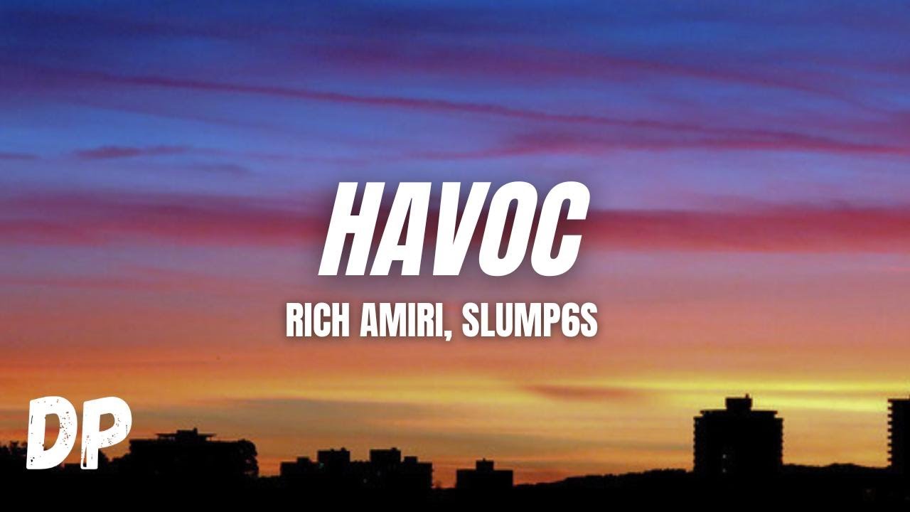 Rich Amiri- Havoc (Lyrics) ft. Slump6s