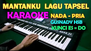 MANTANKU - Gusnady Hsb | KARAOKE NADA COWOK || LAGU TAPSEL