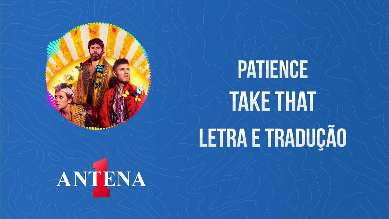 Antena 1 - Take That - Patience - Letra e Tradução 