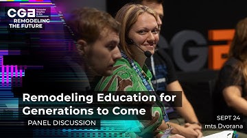Remodeling Education for Generations to Come | Panel @ CGA Belgrade 2022