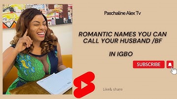 ROMANTIC NAMES YOU CAN CALL YOUR HUSBAND/BF IN IGBO LANGUAGE