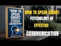 How to Speak Smart | Master the Psychology of Effective Communication (Full Audiobook)