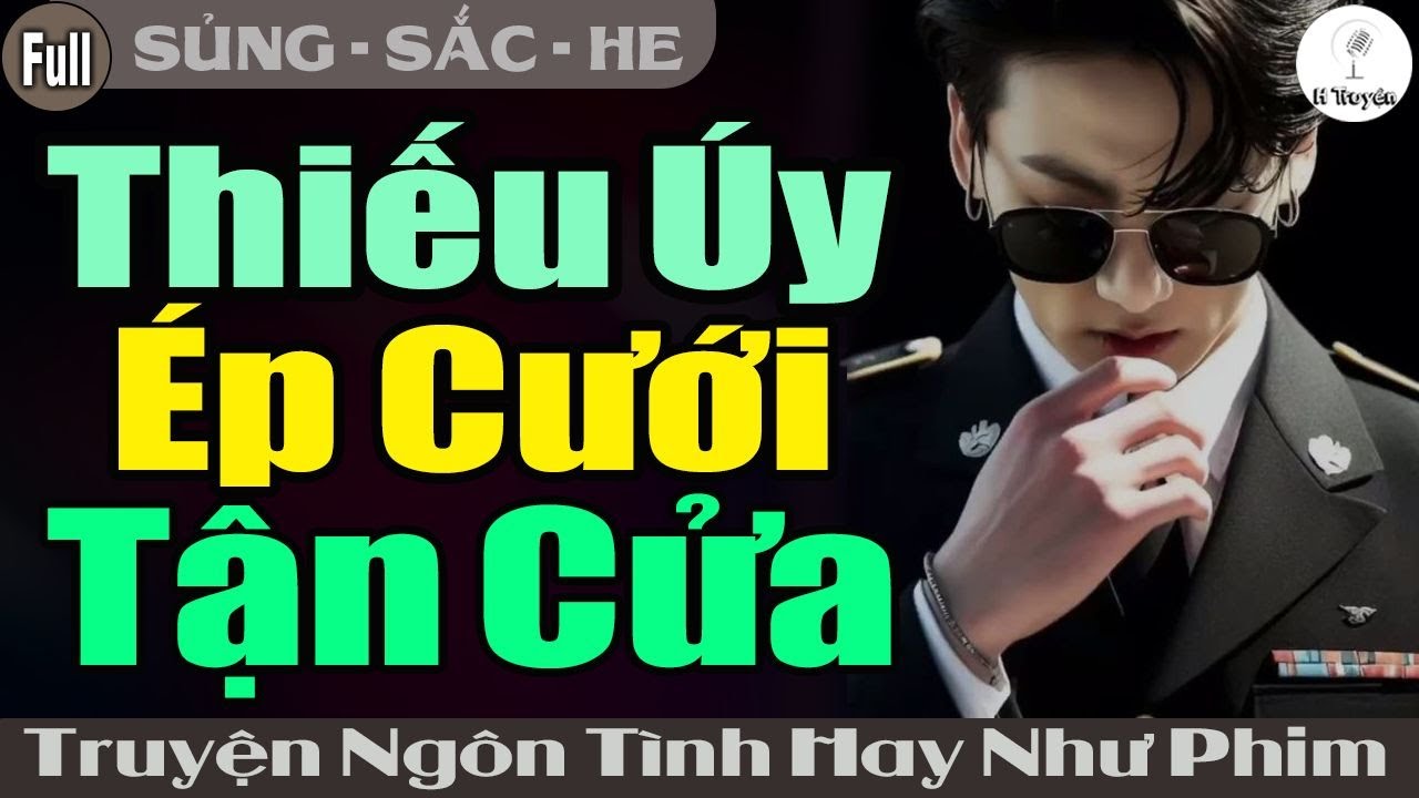 [Hay Quá] THIẾU ÚY ÉP CƯỚI TẬN CỬA | Đọc Truyện Ngôn Tình Đêm Khuya Trọn Bộ - Huệ Leo Kể