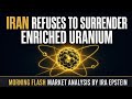 Morning Flash: Iran Refuses to Surrender Enriched Uranium; Ira Epstein's Video for 5-21-2026