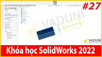 Khóa học Solidworks cơ bản | Bài 27: Hướng dẫn lệnh Mirror trong Solidworks