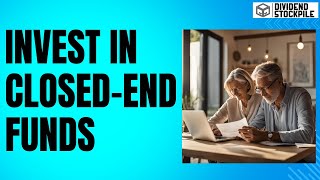 How to Invest in Closed-End Funds: A Complete Guide for Dividend Investors